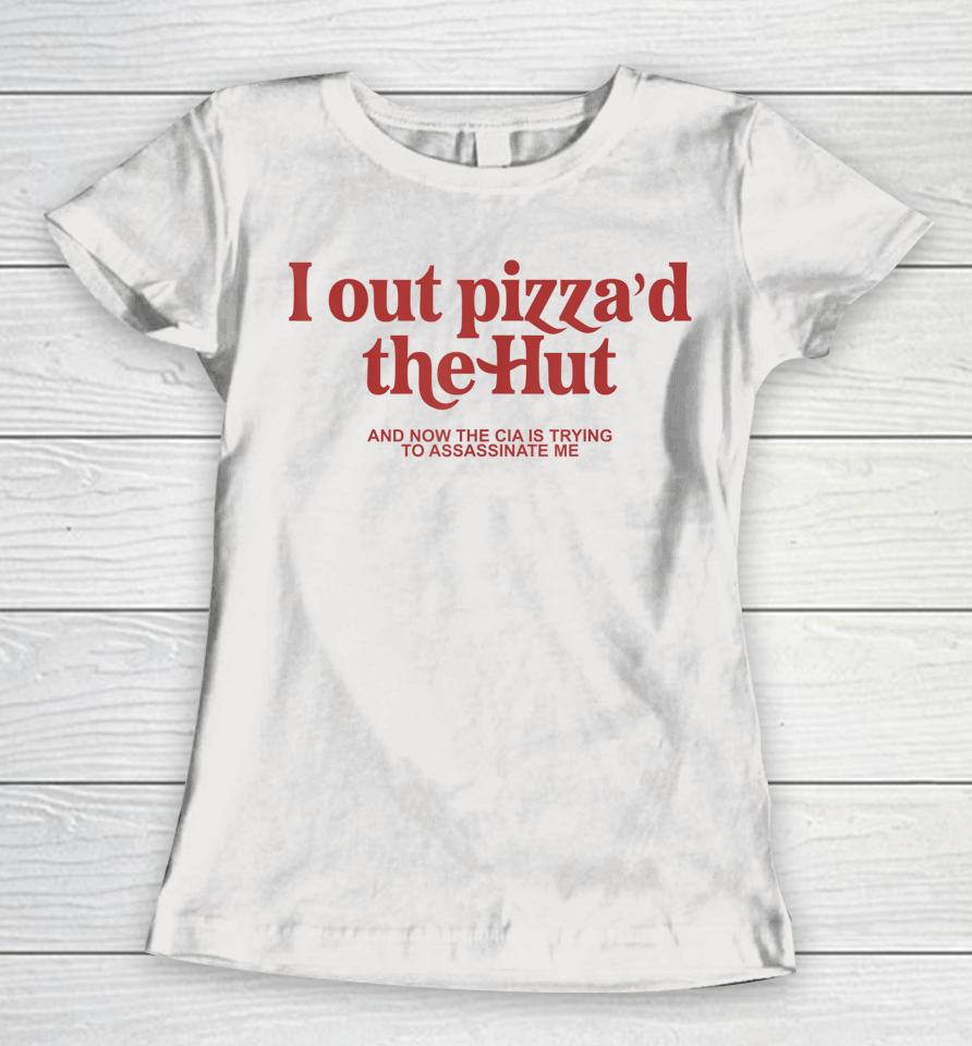 I Out Pizza'd The Hut Women T-Shirt