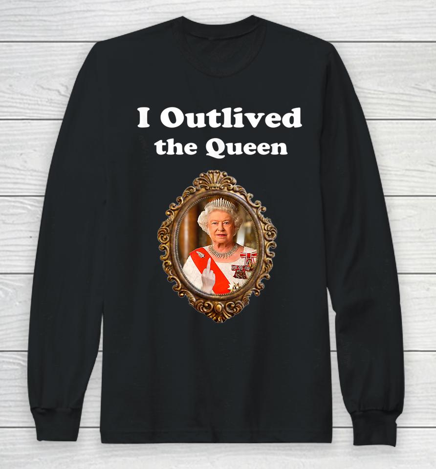 I Outlived The Queen Long Sleeve T-Shirt