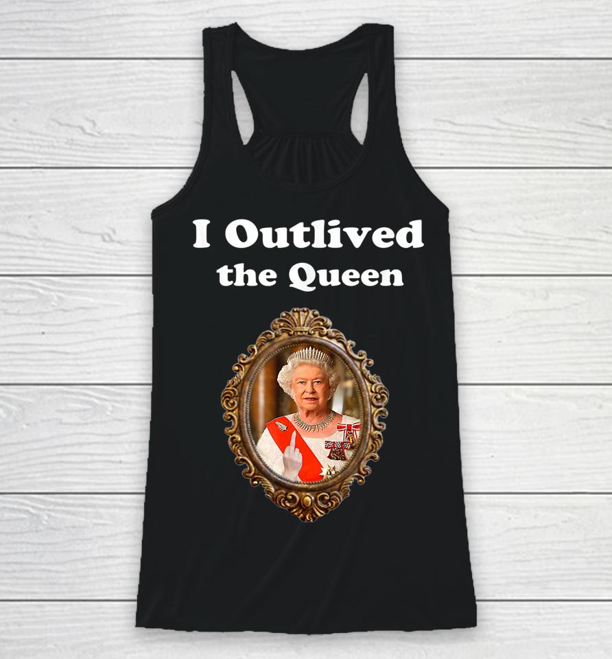 I Outlived The Queen Racerback Tank