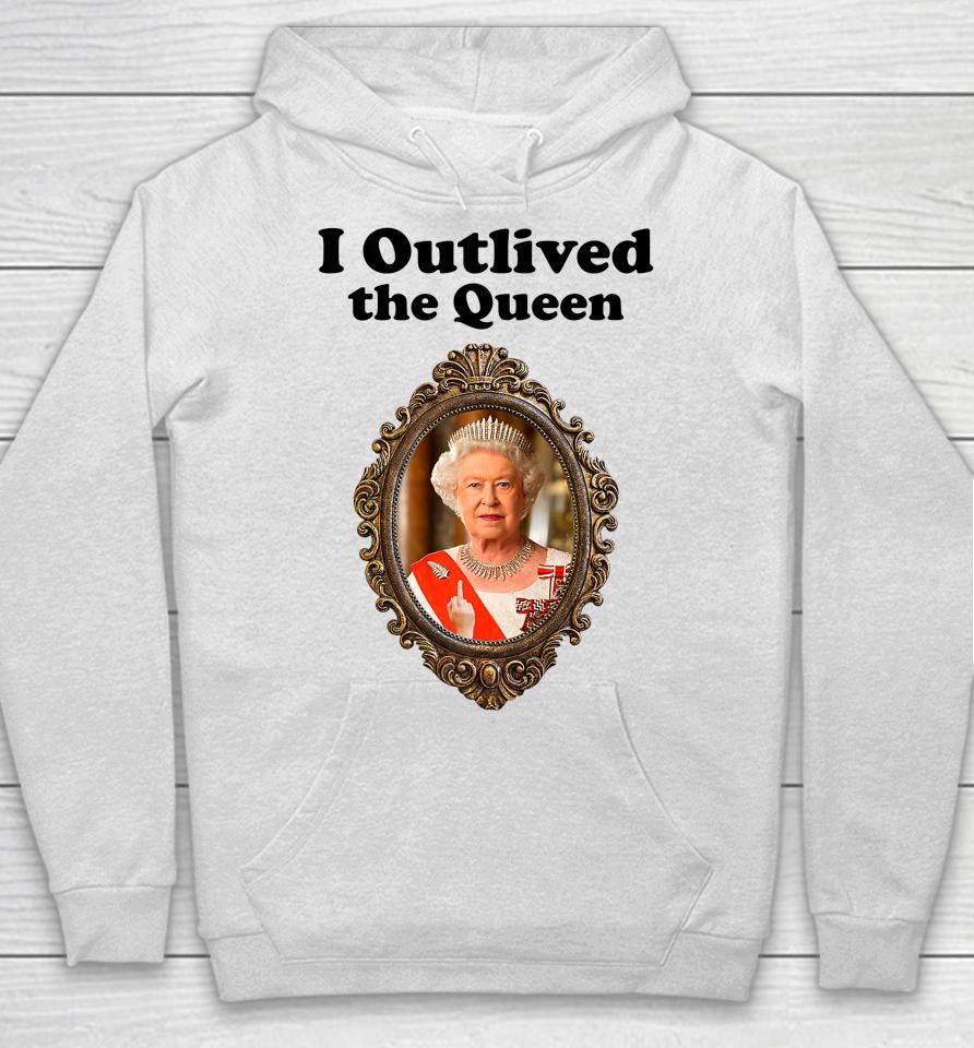 I Outlived The Queen Hoodie