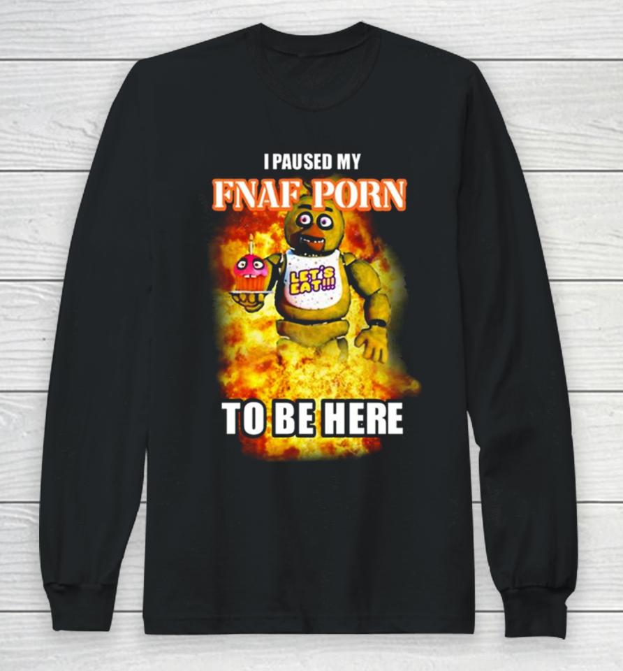 I Paused My Fnaf Porn To Be Here Mark Long Sleeve T-Shirt