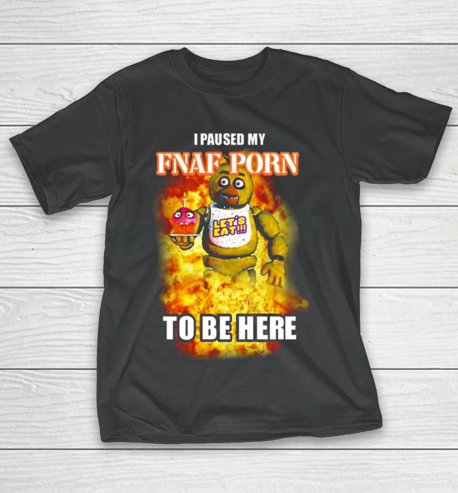 I Paused My Fnaf Porn To Be Here Mark T-Shirt