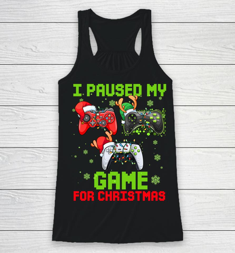 I Paused My Game For Christmas Racerback Tank