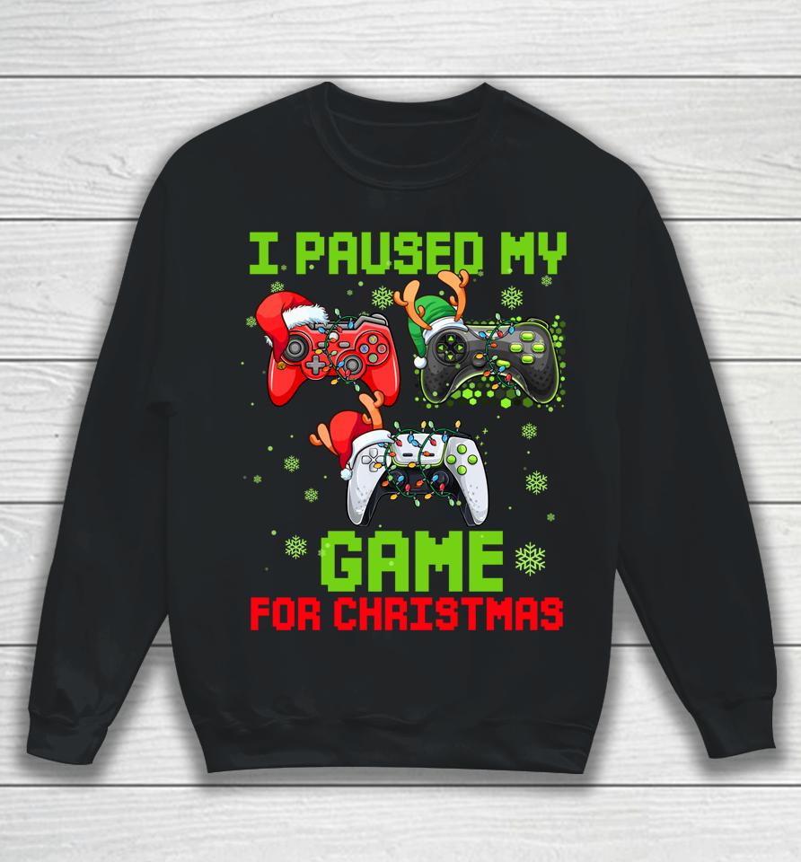 I Paused My Game For Christmas Sweatshirt