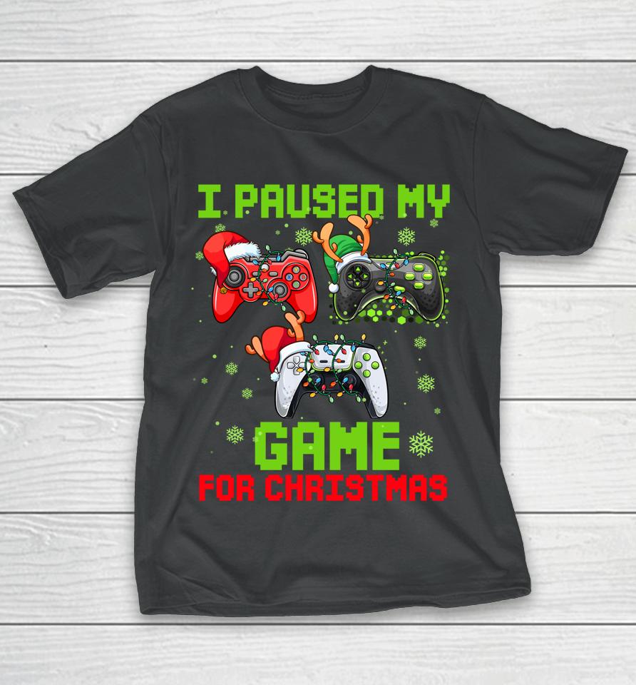 I Paused My Game For Christmas T-Shirt