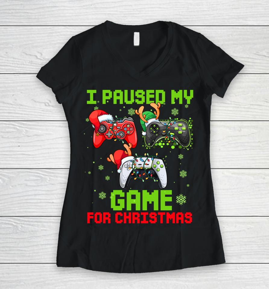 I Paused My Game For Christmas Women V-Neck T-Shirt