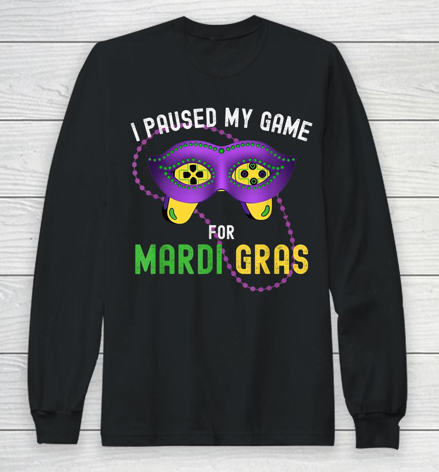 I Paused My Game For Mardi Gras Long Sleeve T-Shirt