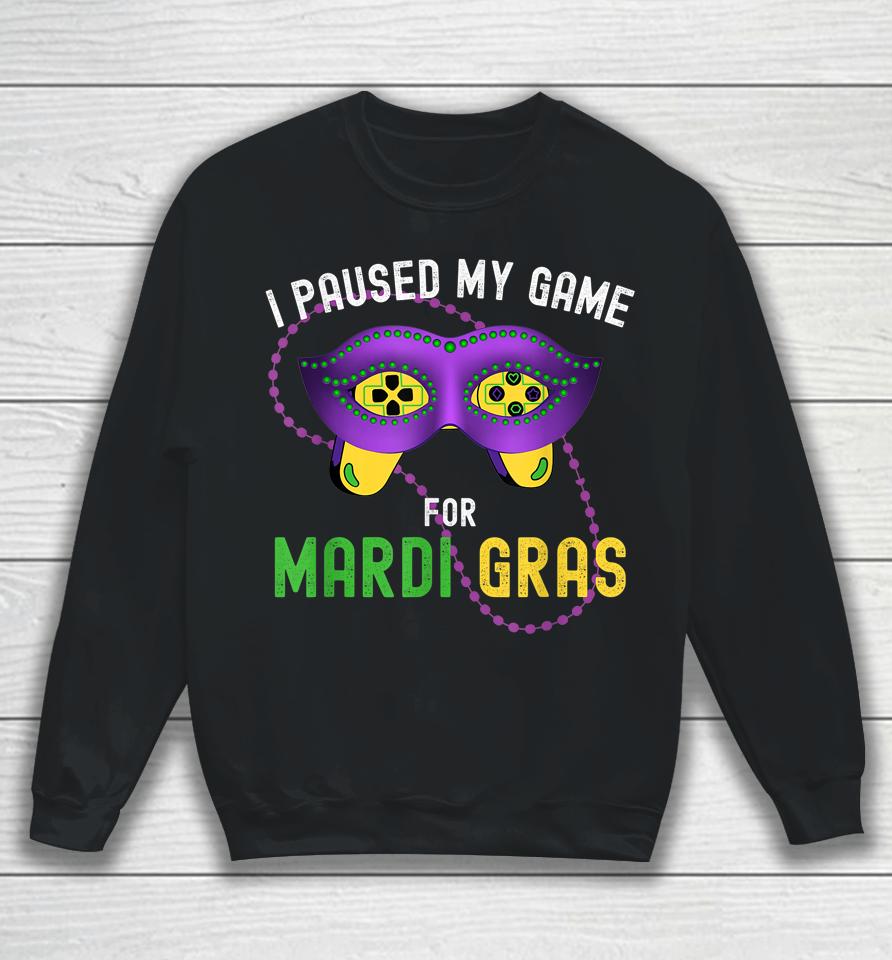 I Paused My Game For Mardi Gras Sweatshirt