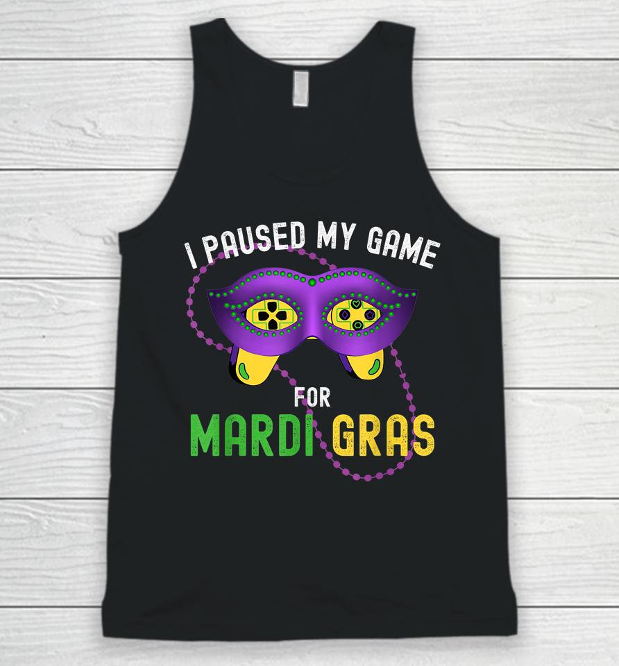 I Paused My Game For Mardi Gras Unisex Tank Top