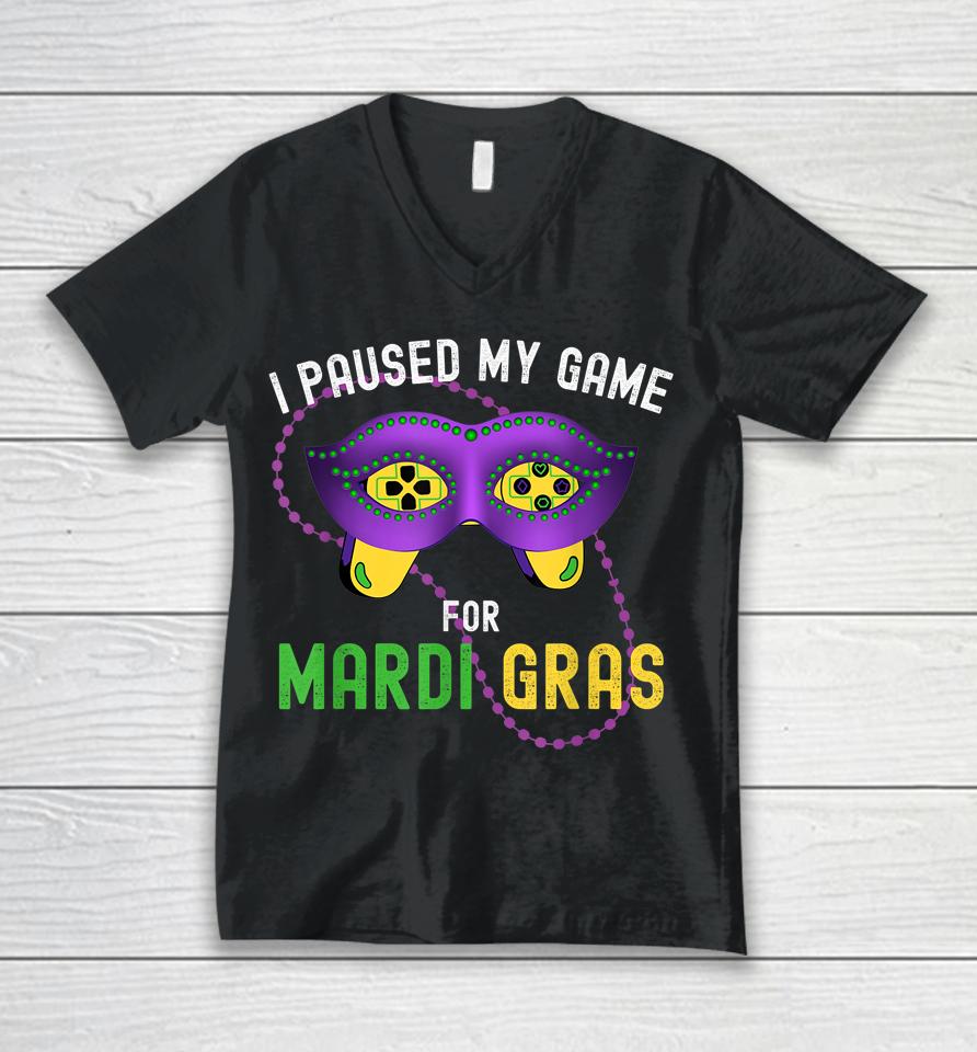 I Paused My Game For Mardi Gras Unisex V-Neck T-Shirt
