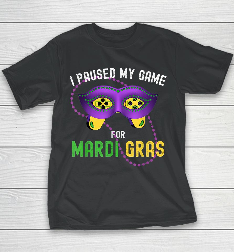 I Paused My Game For Mardi Gras Youth T-Shirt
