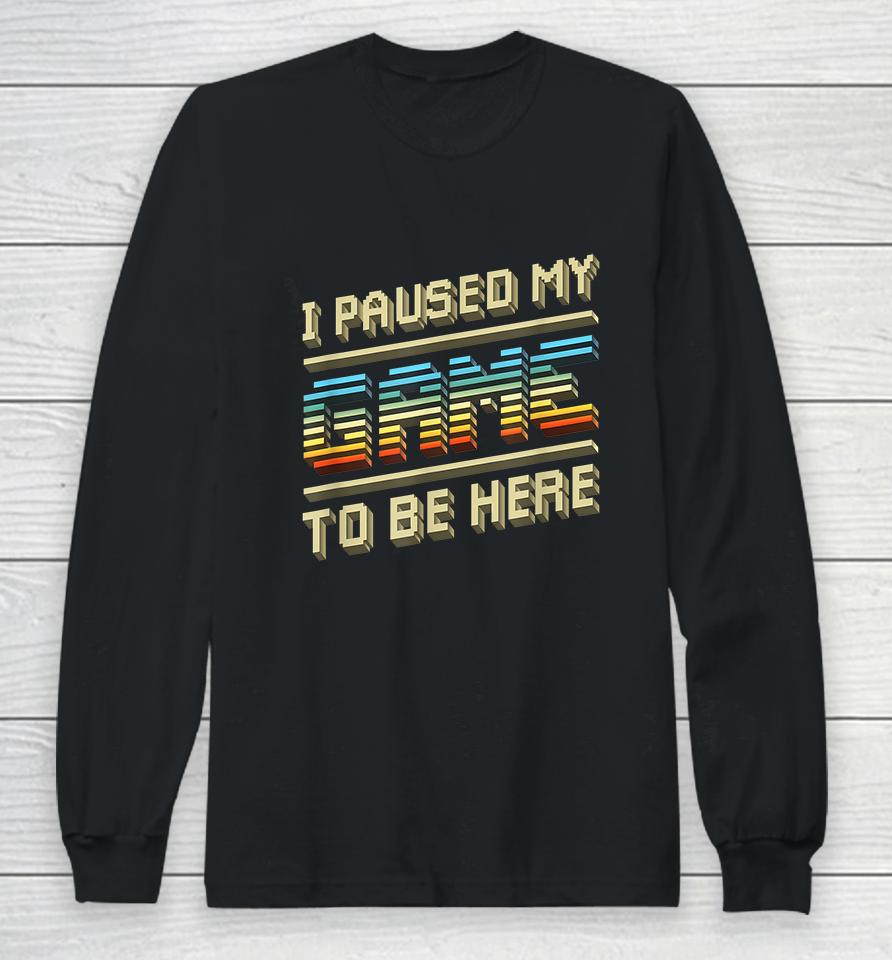 I Paused My Game To Be Here Retro Long Sleeve T-Shirt