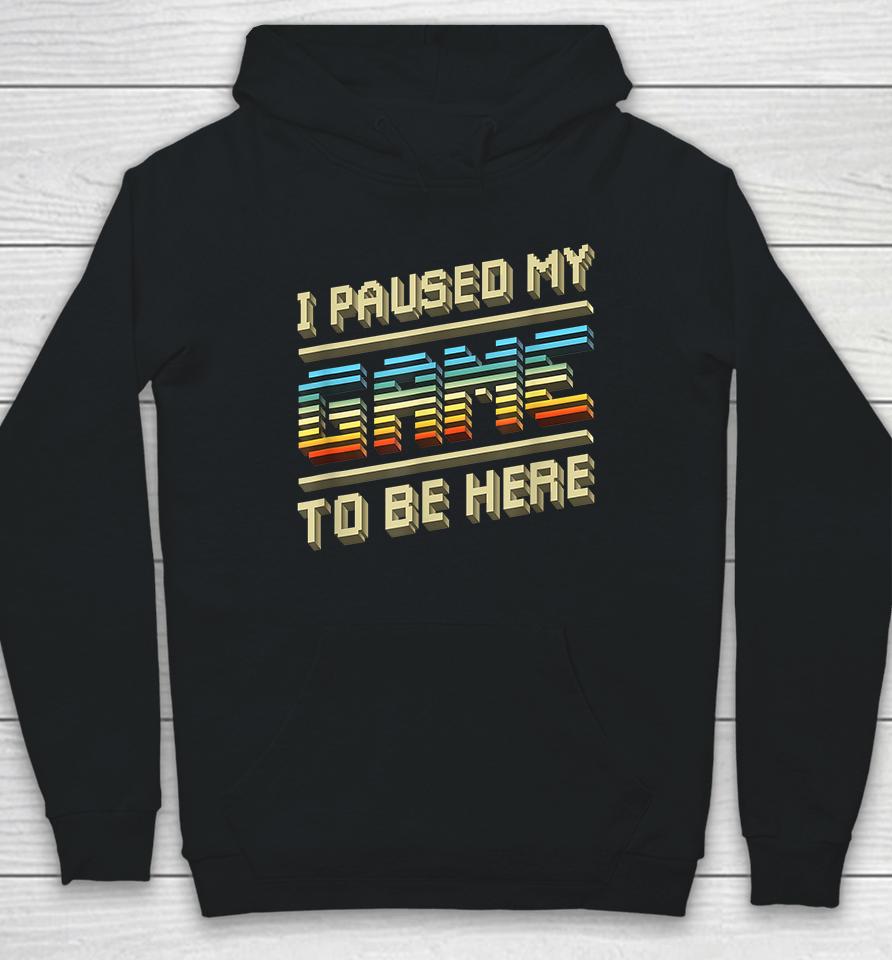 I Paused My Game To Be Here Retro Hoodie