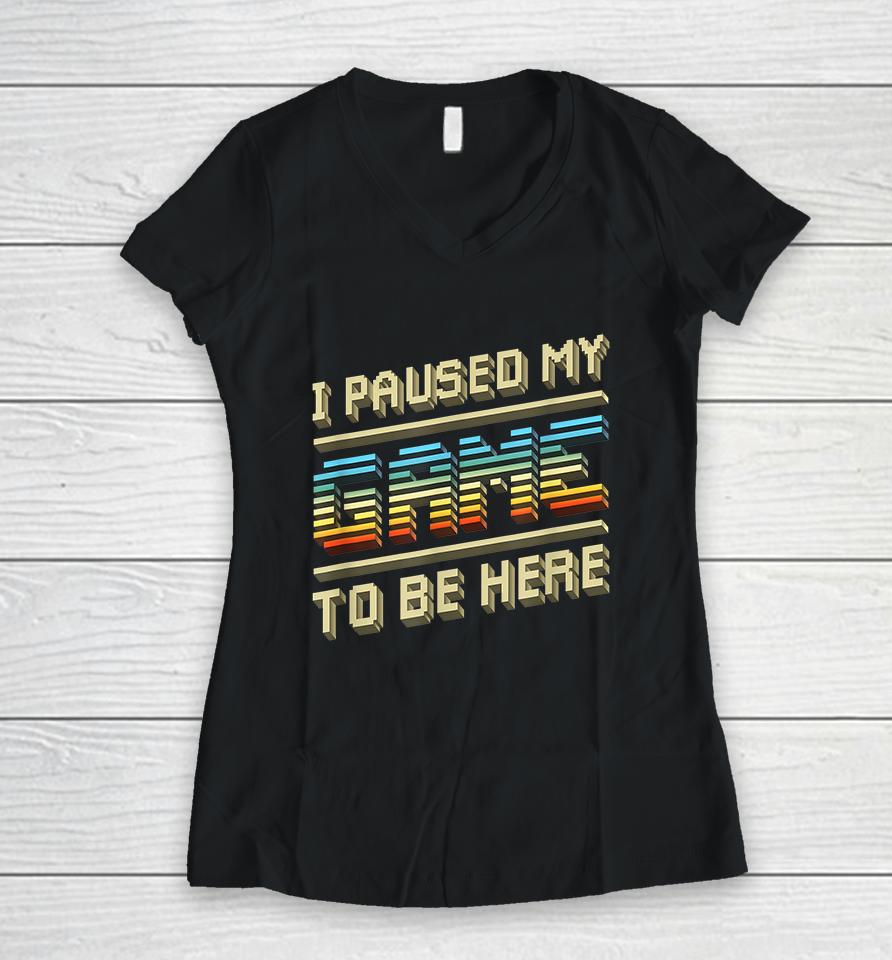 I Paused My Game To Be Here Retro Women V-Neck T-Shirt