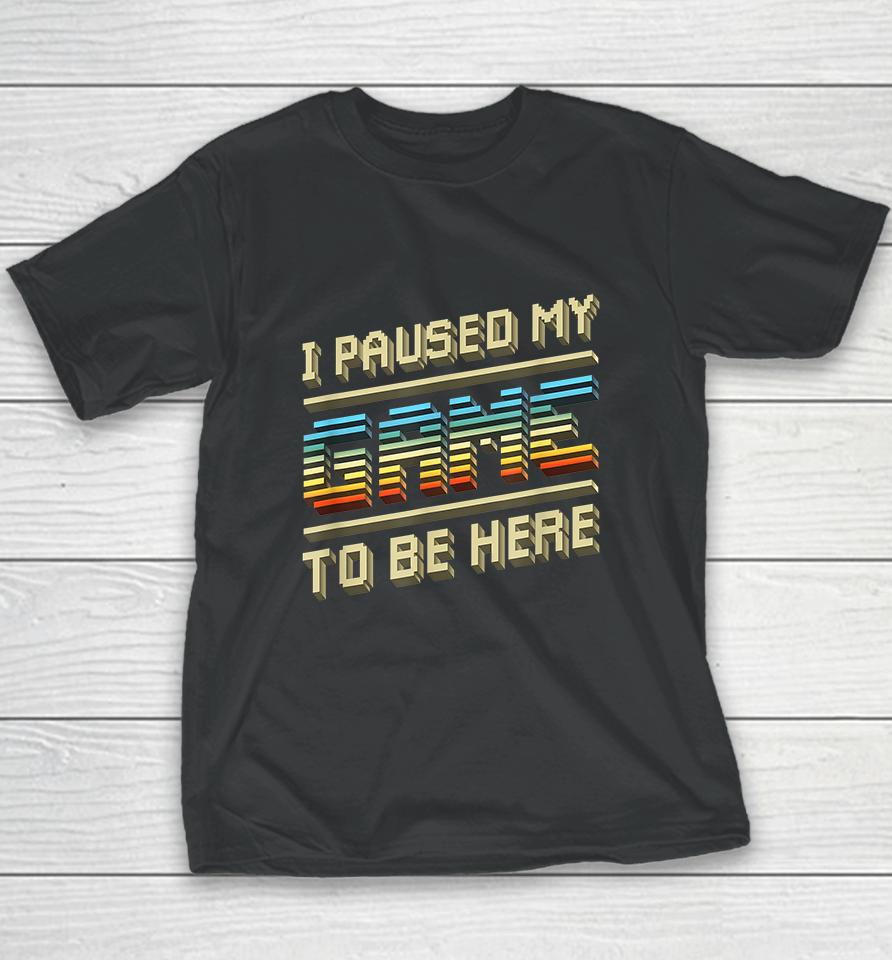 I Paused My Game To Be Here Retro Youth T-Shirt