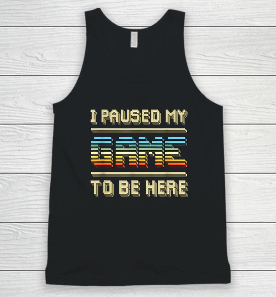 I Paused My Game To Be Here Retro Vintage Unisex Tank Top