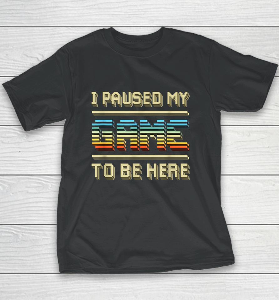 I Paused My Game To Be Here Retro Vintage Youth T-Shirt