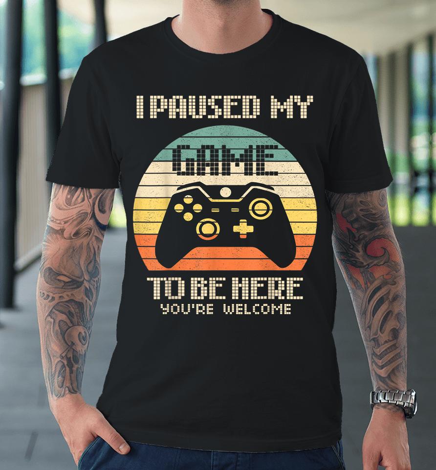 I Paused My Game To Be Here Vintage Premium T-Shirt
