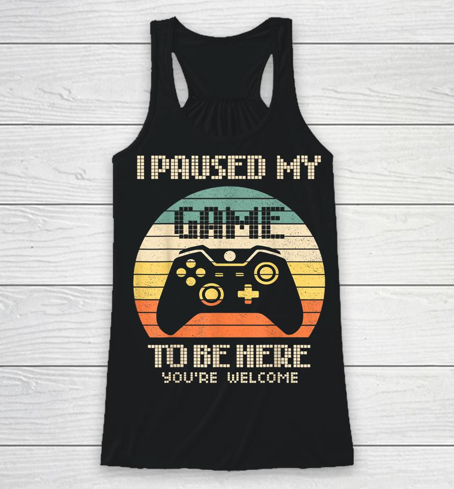 I Paused My Game To Be Here Vintage Racerback Tank