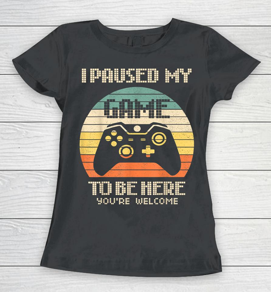 I Paused My Game To Be Here Vintage Women T-Shirt