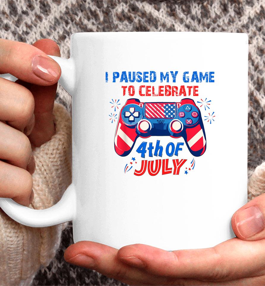 I Paused My Game To Celebrate 4Th Of July Coffee Mug