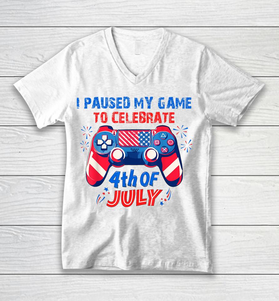 I Paused My Game To Celebrate 4Th Of July Unisex V-Neck T-Shirt