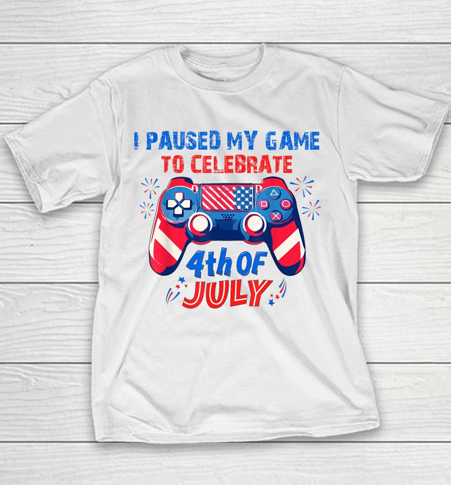 I Paused My Game To Celebrate 4Th Of July Youth T-Shirt