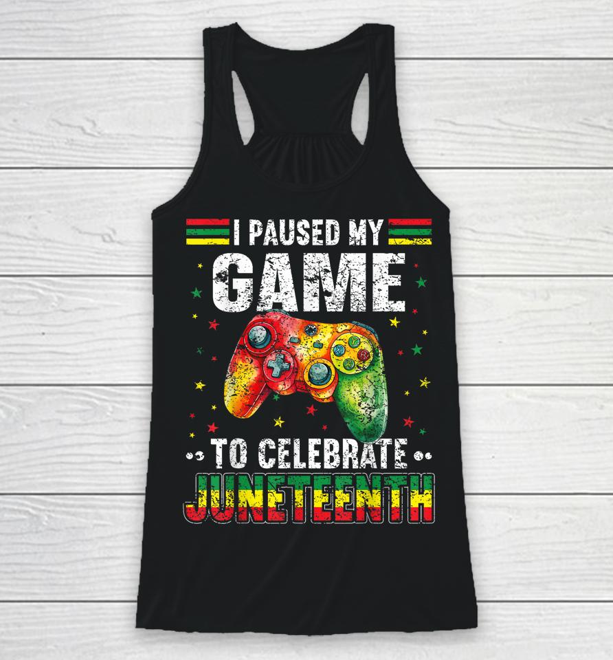 I Paused My Game To Celebrate Junenth Black Gamers Racerback Tank