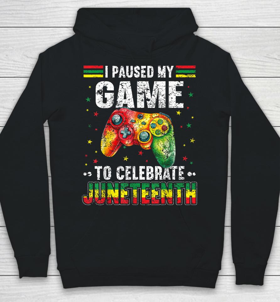 I Paused My Game To Celebrate Junenth Black Gamers Hoodie