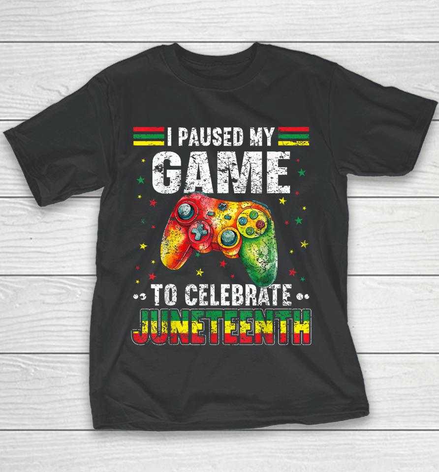 I Paused My Game To Celebrate Junenth Black Gamers Youth T-Shirt