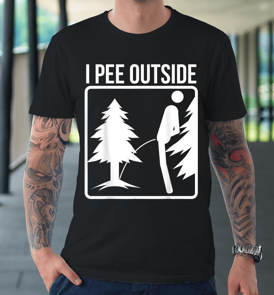 I Pee Outside Premium T-Shirt