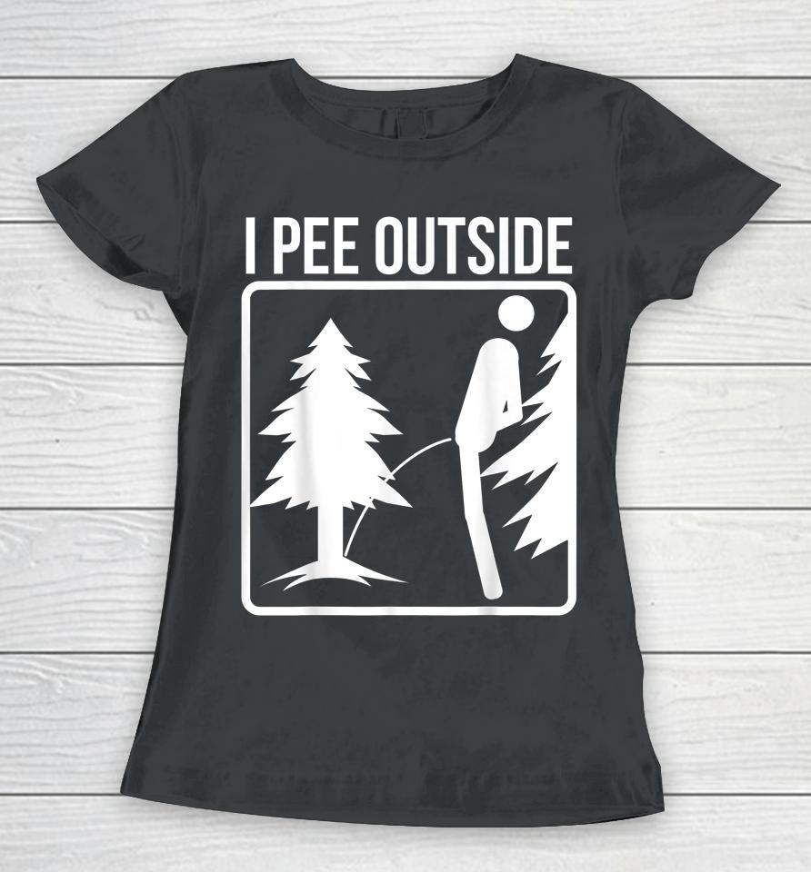 I Pee Outside Women T-Shirt