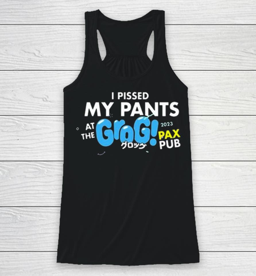 I Pissed My Pants At The Grogs Pax Pub 2023 Racerback Tank
