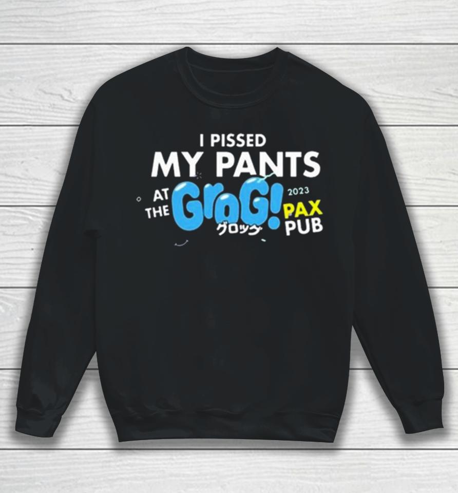 I Pissed My Pants At The Grogs Pax Pub 2023 Sweatshirt