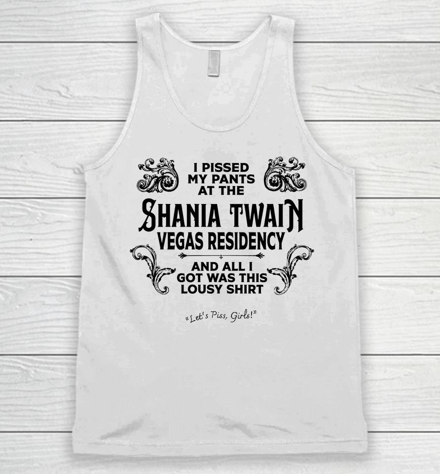 I Pissed My Pants At The Shania Twain Vegas Residency And All I Got Was This Lousy Unisex Tank Top