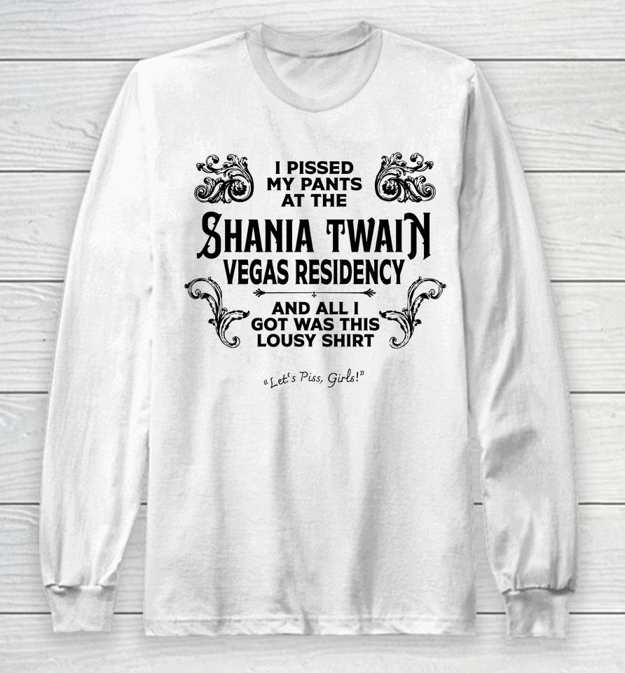 I Pissed My Pants At The Shania Twain Vegas Residency Long Sleeve T-Shirt