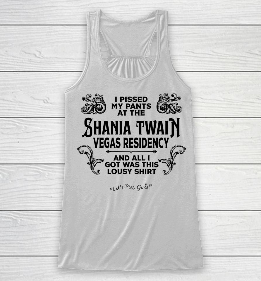 I Pissed My Pants At The Shania Twain Vegas Residency Racerback Tank