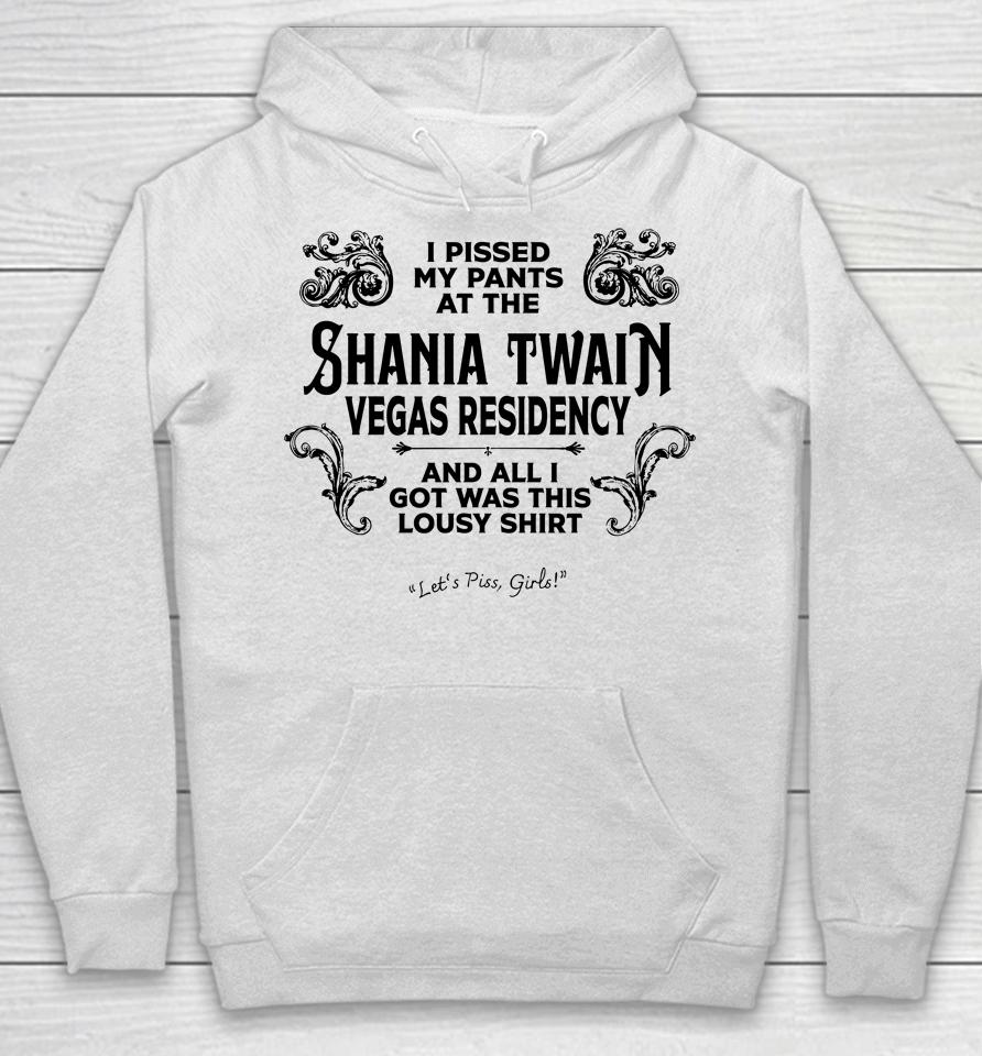 I Pissed My Pants At The Shania Twain Vegas Residency Hoodie