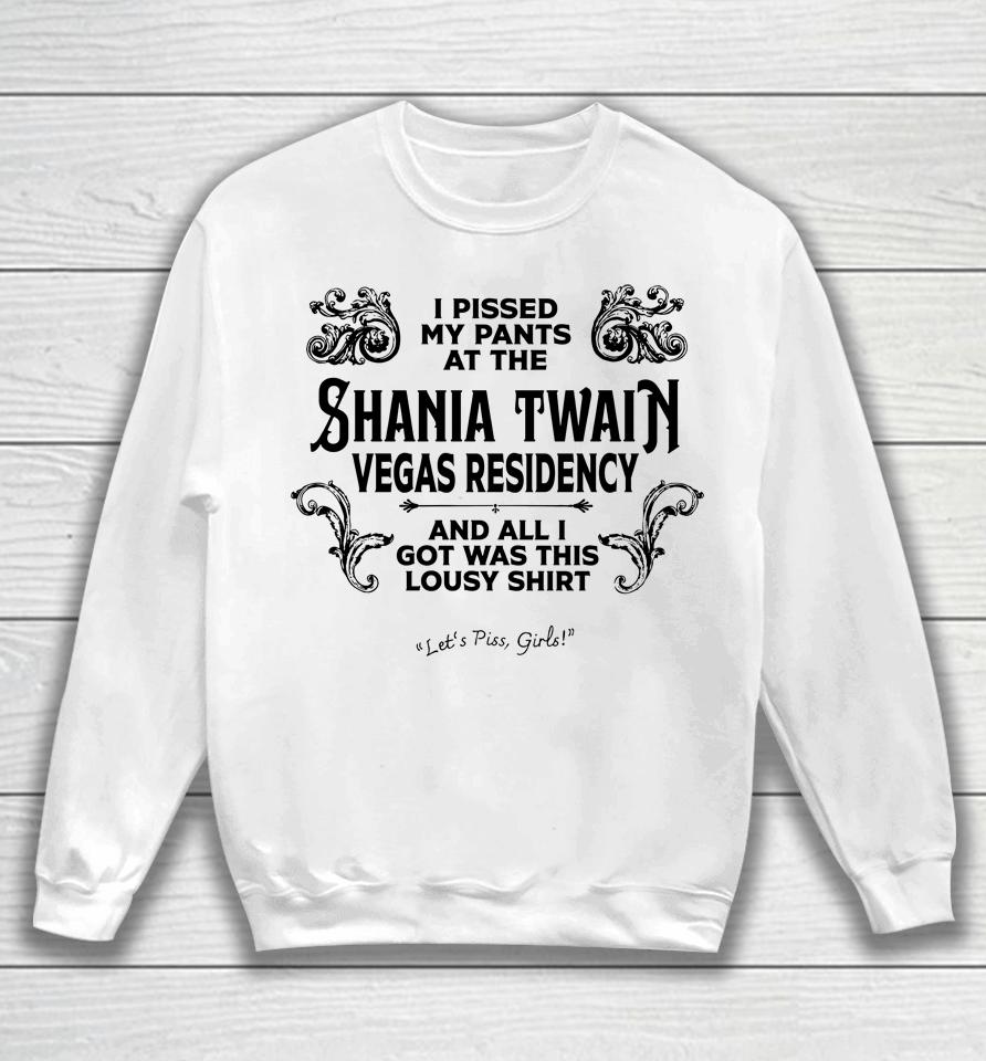 I Pissed My Pants At The Shania Twain Vegas Residency Sweatshirt