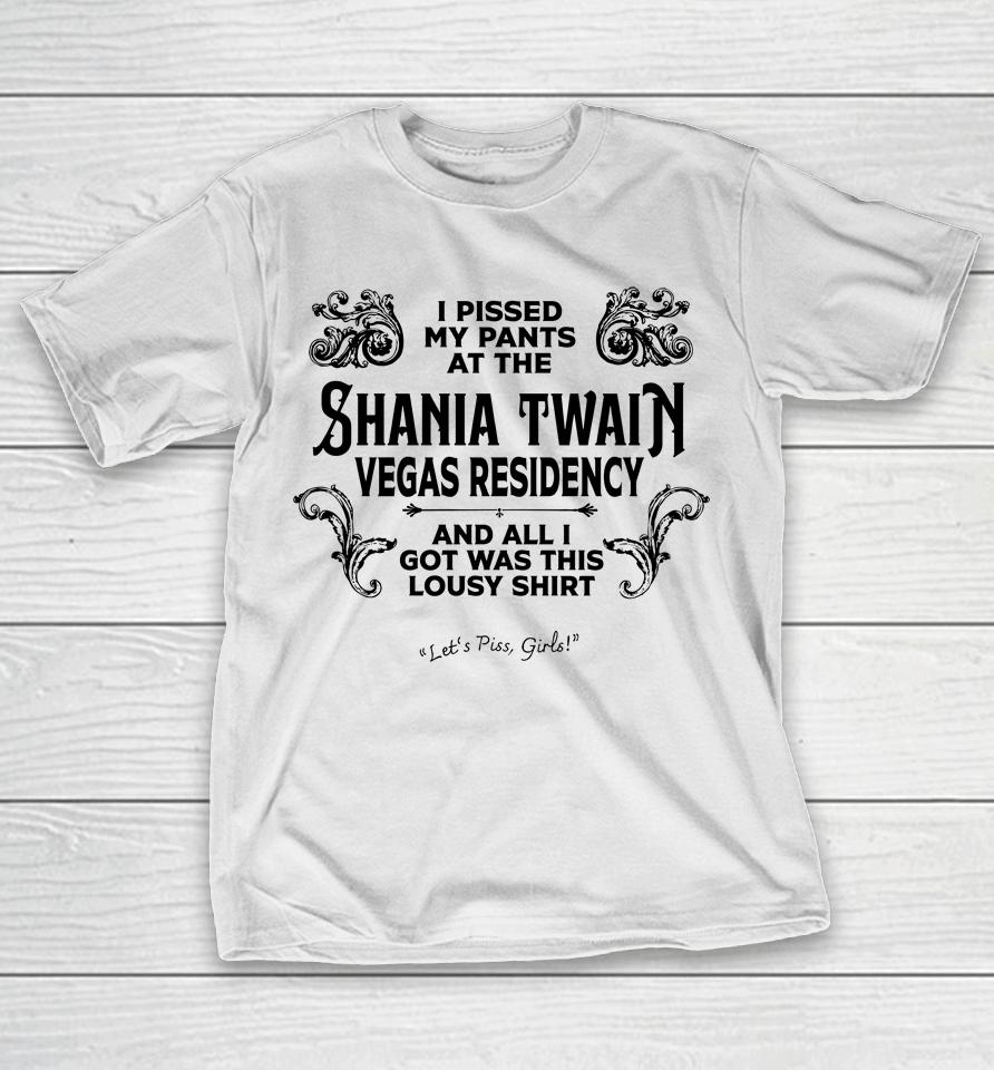 I Pissed My Pants At The Shania Twain Vegas Residency T-Shirt