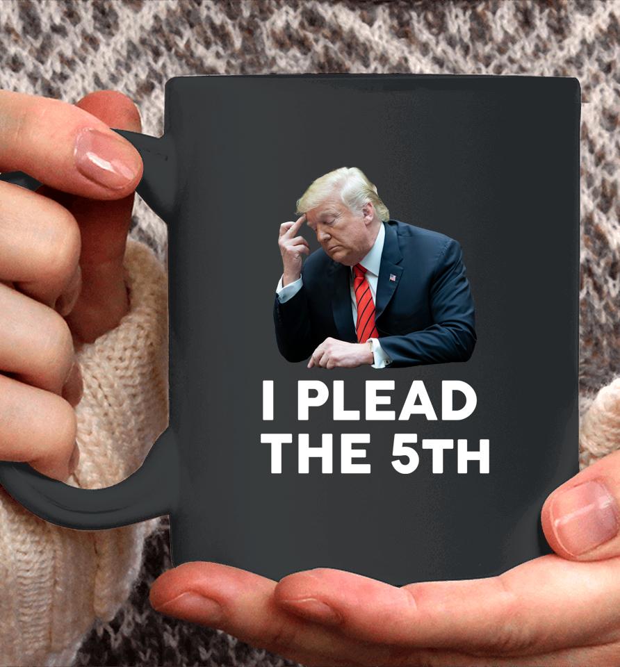 I Plead The 5Th - Trump Pleads The Fifth Funny Trump Coffee Mug