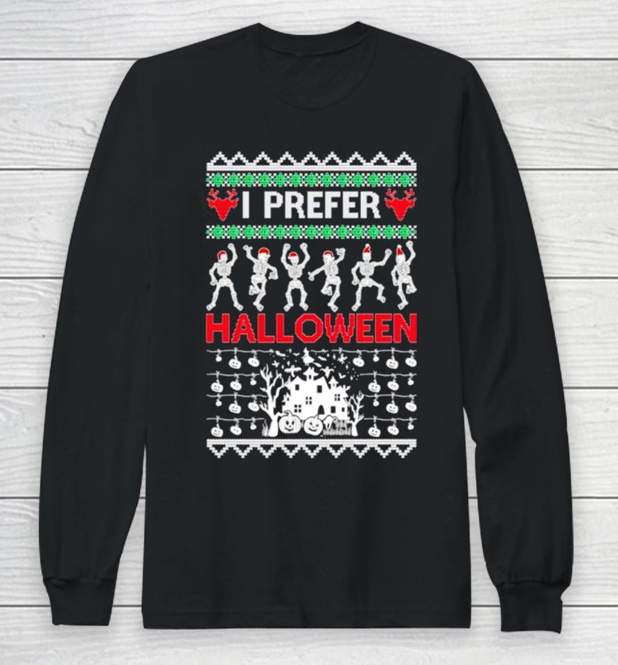I Prefer Halloween Dancing Skeletons Ugly Christmas Long Sleeve T-Shirt