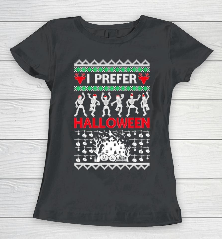 I Prefer Halloween Dancing Skeletons Ugly Christmas Women T-Shirt