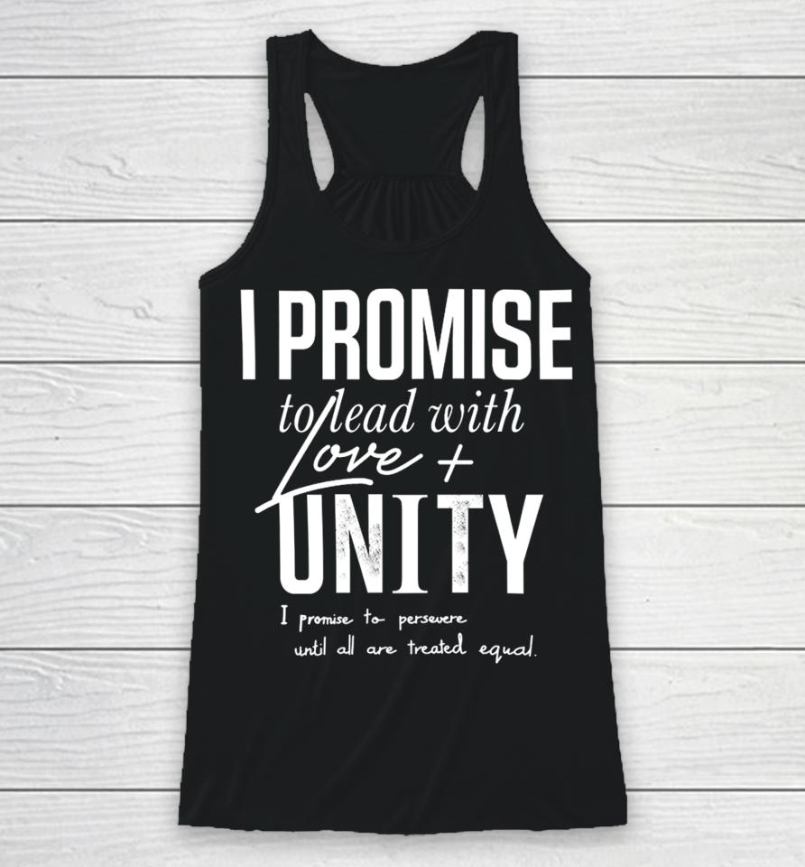 I Promise To Lead With Love Unity I Promise To Persevere Until All Are Treated Equal Racerback Tank