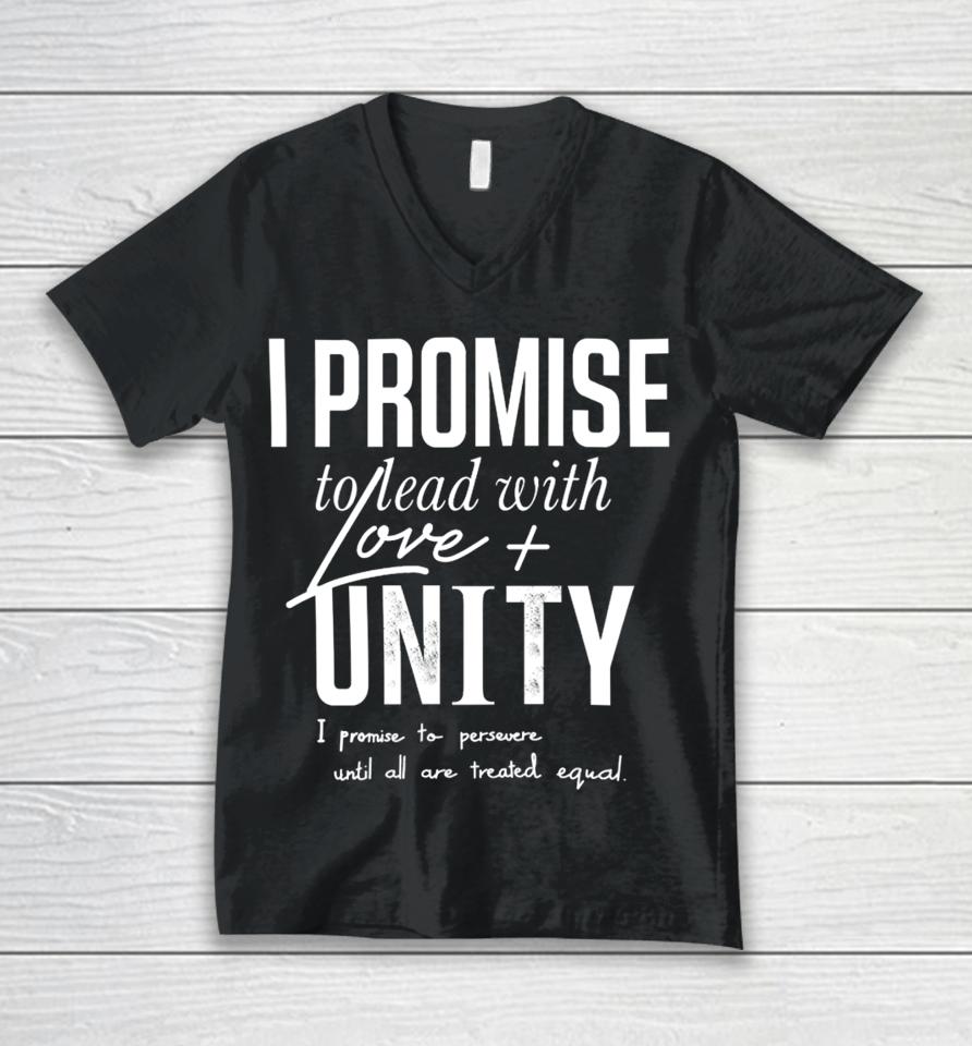 I Promise To Lead With Love Unity I Promise To Persevere Until All Are Treated Equal Unisex V-Neck T-Shirt