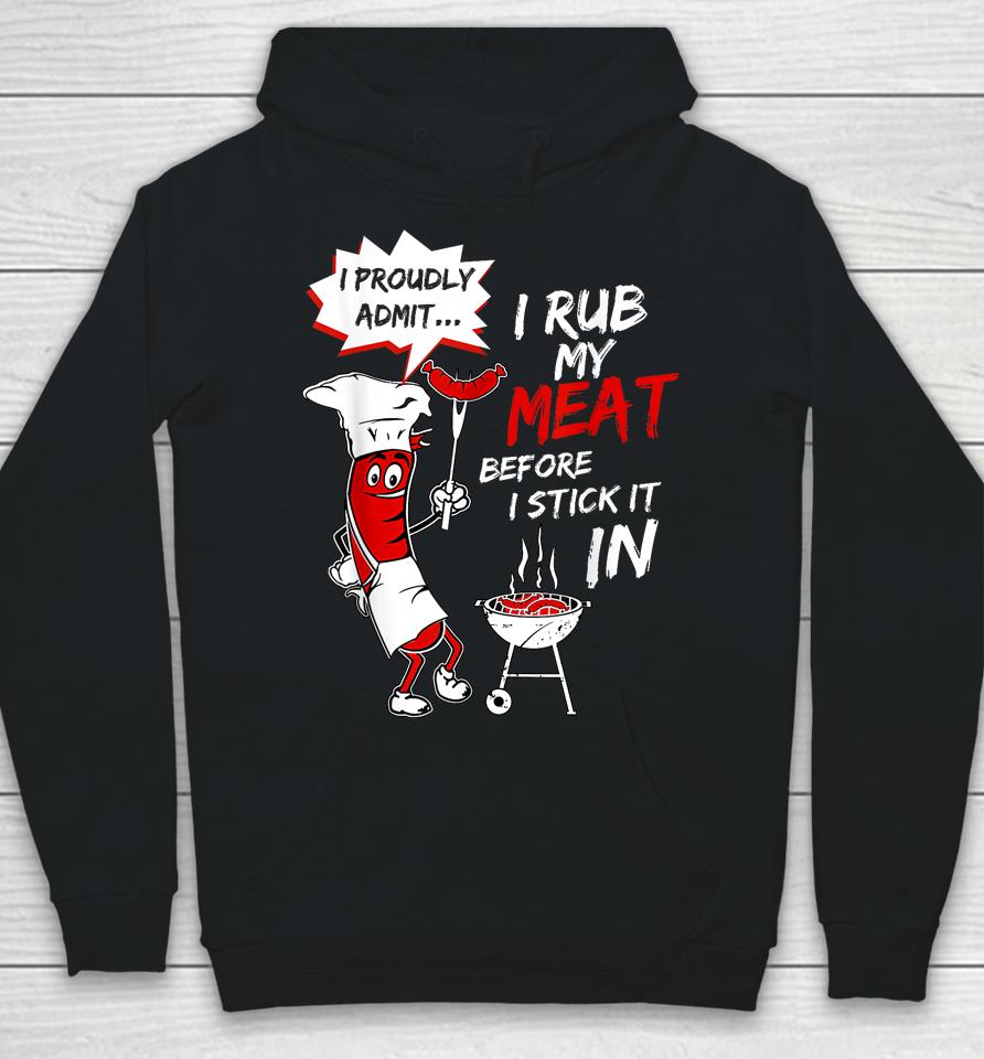I Proud Admit I Rub My Meat Before I Stick It In Ask Me Hoodie