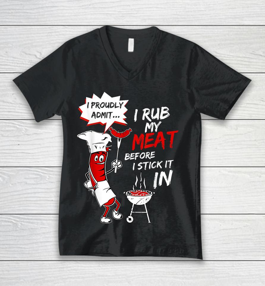 I Proud Admit I Rub My Meat Before I Stick It In Ask Me Unisex V-Neck T-Shirt