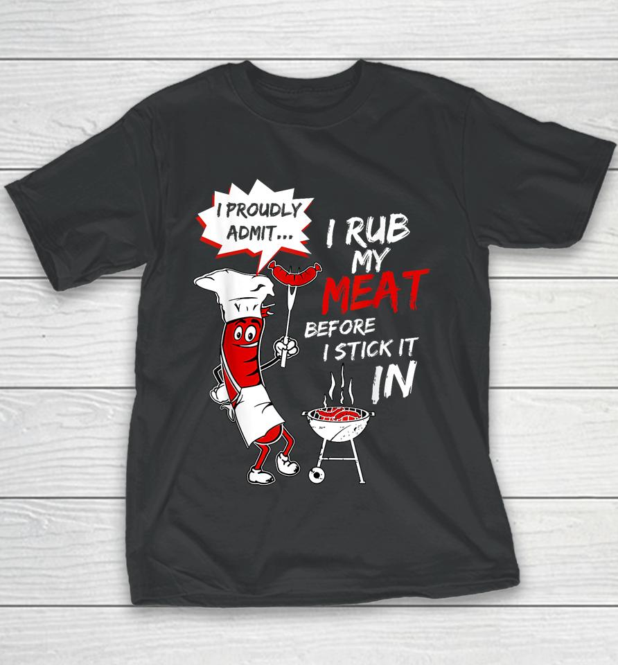I Proud Admit I Rub My Meat Before I Stick It In Ask Me Youth T-Shirt
