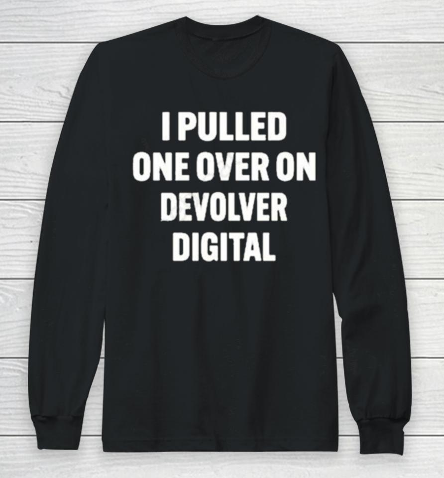 I Pulled One Over On Devolver Digital Long Sleeve T-Shirt