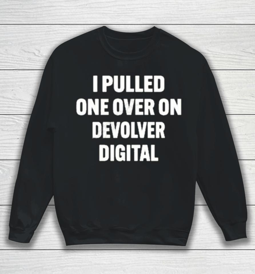I Pulled One Over On Devolver Digital Sweatshirt